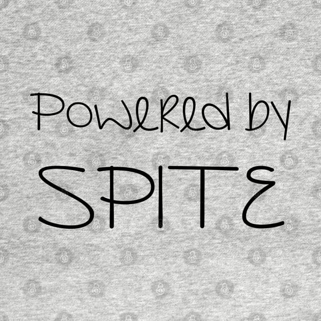 Powered by SPITE, Funny Sarcastic Slogan - Black Text by bpcreate